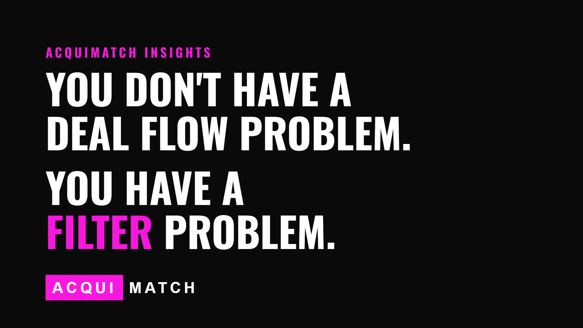 You don't have a deal flow problem. You have a filter problem.